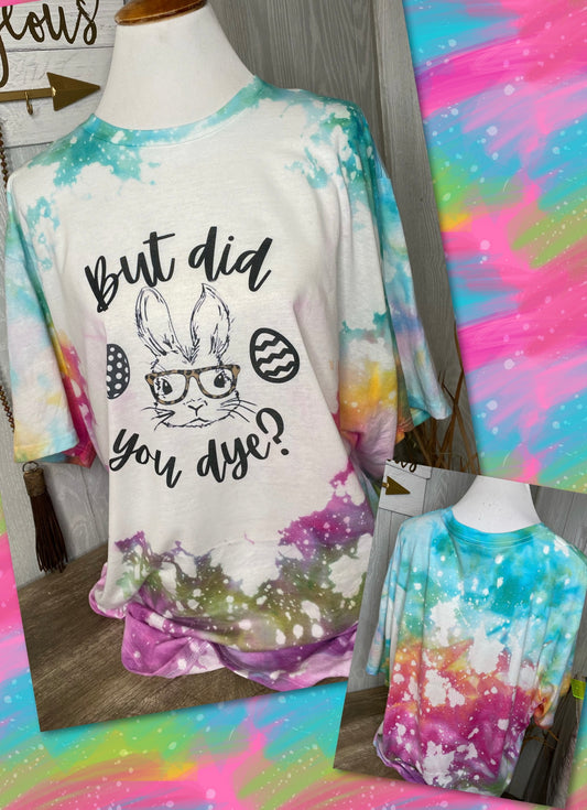 But Did You Dye Graphic Tee Ice Dye